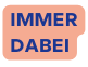 IMMER DABEI