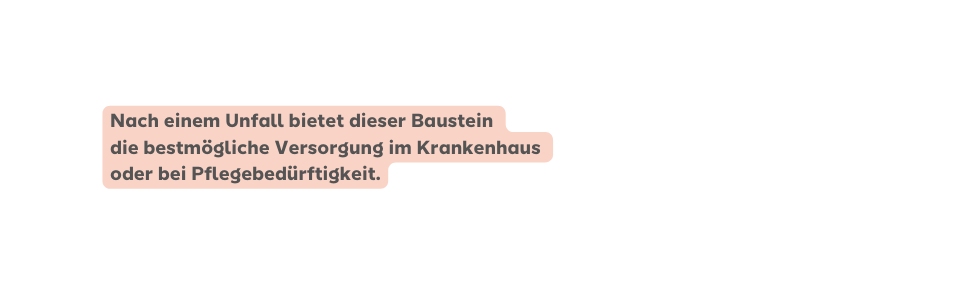 Nach einem Unfall bietet dieser Baustein die bestmögliche Versorgung im Krankenhaus oder bei Pflegebedürftigkeit